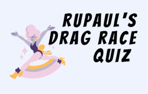 Text Rupaul's Drag Race Quiz with image of drag queen