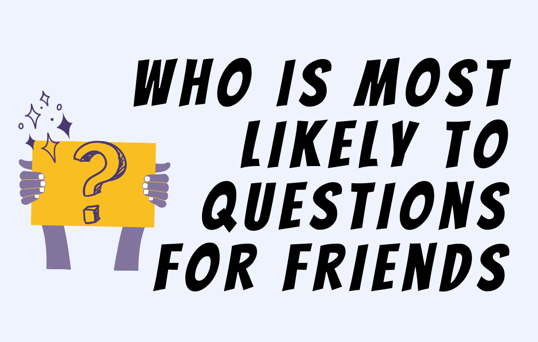 Purple hand holding a yellow placard with question mark beside text who is most likely to questions for friends.