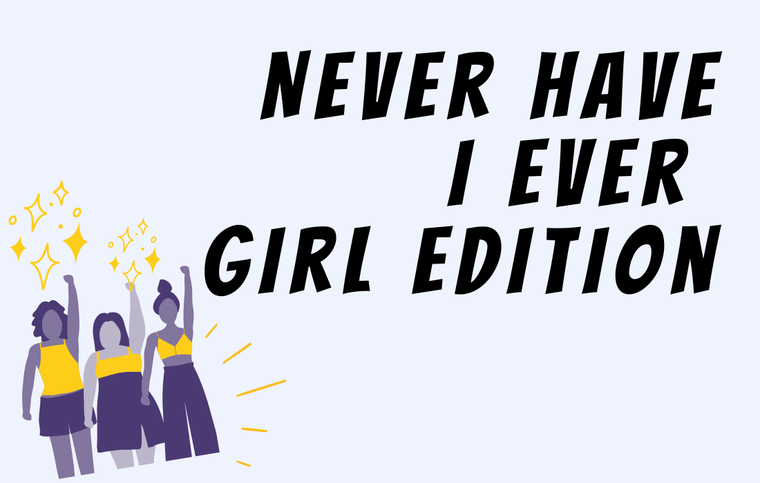 Illustration of three girls raising their hands beside text ''Never Have I Ever Girl Edition''.
