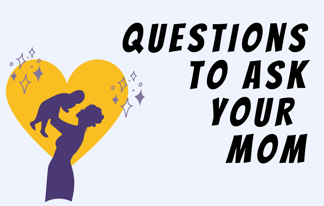Illustration of mother holding her child with yellow heart background beside text ''Questions to Ask Your Mom'' in all caps.