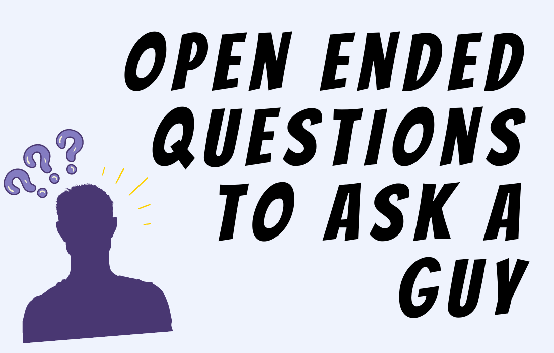 Illustration of man with 3 question marks at the top of his head beside text Open Ended Questions to Ask a Guy in all caps.